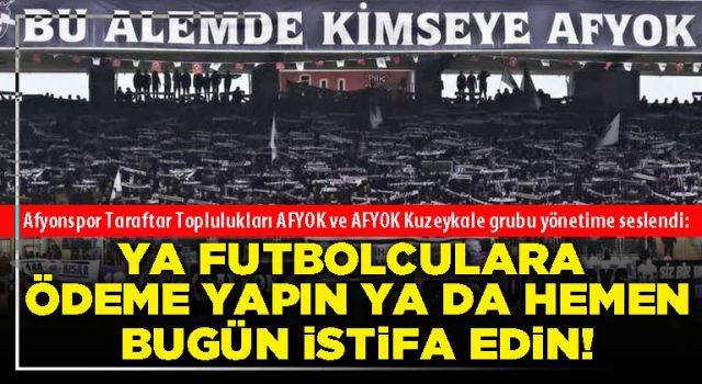 Ya futbolculara ödeme yapın ya da hemen bugün istifa edin!