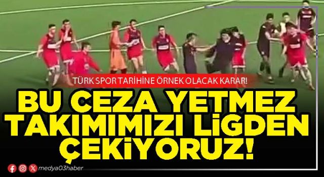 Bu ceza yetmez takımımızı ligden çekiyoruz!