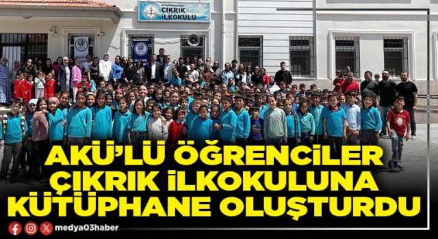 AKÜ’lü öğrenciler Çıkrık İlkokuluna kütüphane oluşturdu