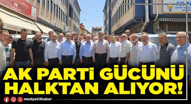 AK Parti gücünü halktan alıyor!