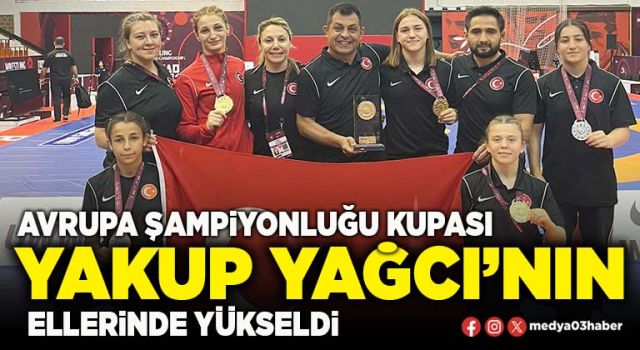 Avrupa şampiyonluğu kupası Afyon’lu Yakup Yağcı’nın ellerinde yükseldi