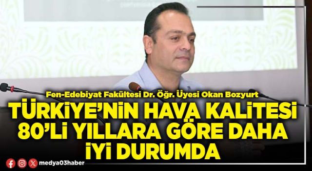 Türkiye’nin hava kalitesi 80’li yıllara göre daha iyi durumda