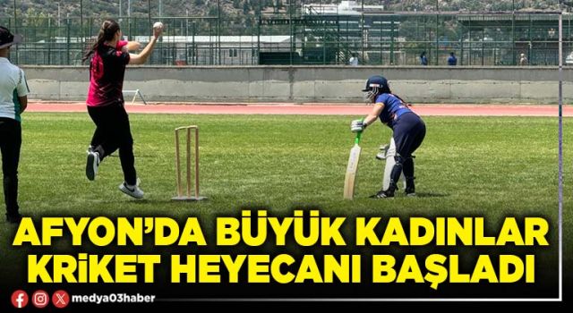 Afyon’da Büyük Kadınlar Kriket heyecanı başladı