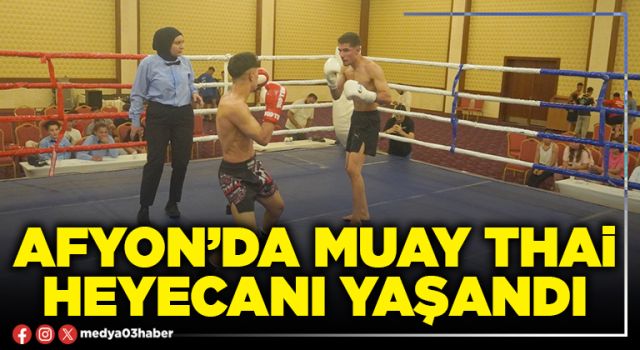 Afyon’da Muay Thai heyecanı yaşandı