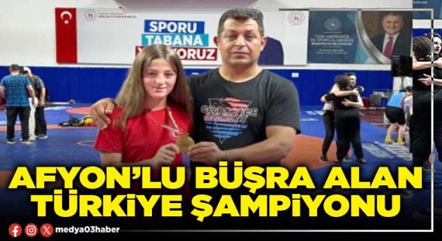 Afyon’lu Büşra Alan Türkiye Şampiyonu