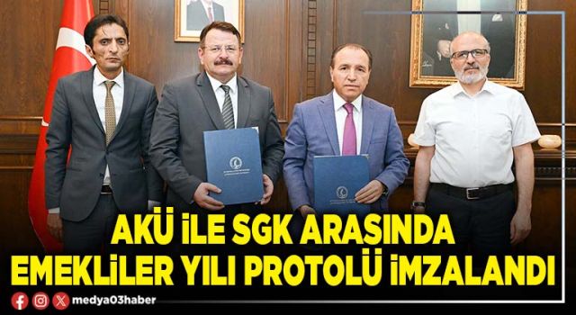 AKÜ ile SGK arasında emekliler yılı protolü imzalandı