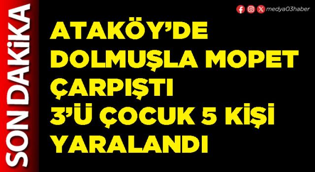 Ataköy’de dolmuşla mopet çarpıştı 3’ü çocuk 5 kişi yaralandı