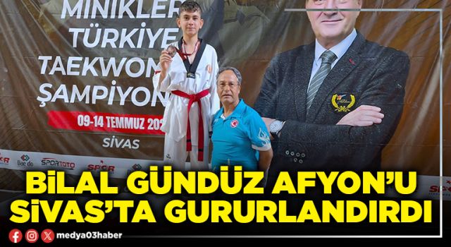 Bilal Gündüz Afyon’u Sivas’ta gururlandırdı