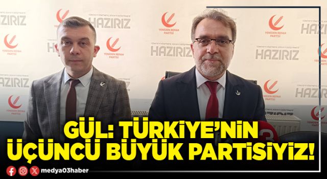 Gül: Türkiye’nin üçüncü büyük partisiyiz!