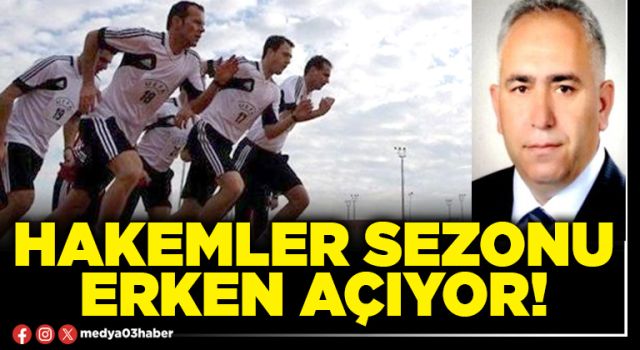 Hakemler sezonu erken açıyor!