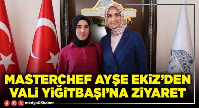 Masterchef Ayşe Ekiz’den Vali Yiğitbaşı’na ziyaret