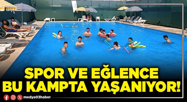 Spor ve eğlence bu kampta yaşanıyor!