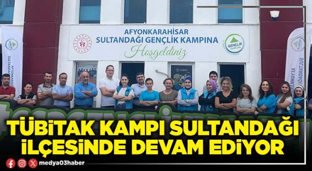 TÜBİTAK kampı Sultandağı ilçesinde devam ediyor