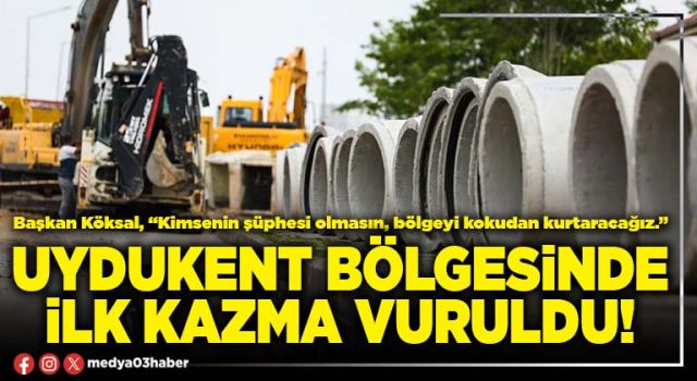 Uydukent bölgesinde ilk kazma vuruldu!