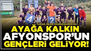 Ayağa kalkın Afyonspor’un gençleri geliyor!