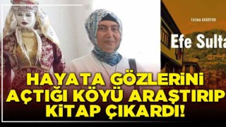 Hayata gözlerini açtığı köyü araştırıp kitap çıkardı!