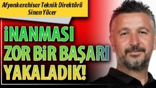 Yücer: İnanması zor bir başarı yakaladık!