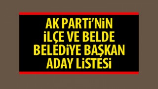 AK Parti’nin ilçe ve belde belediye başkan aday listesi
