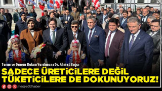 Bakan Yardımcısı Bağcı: Sadece üreticilere değil tüketicilere de dokunuyoruz!