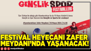 Festival heyecanı Zafer Meydanı’nda yaşanacak!