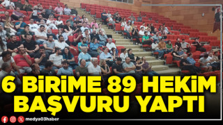 6 birime 89 hekim başvuru yaptı