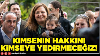 Kimsenin hakkını kimseye yedirmeceğiz!