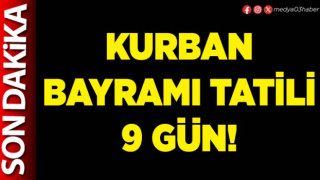 Kurban bayramı tatili 9 gün!