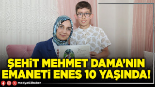 Şehit Mehmet Dama’nın emaneti enes 10 yaşında!