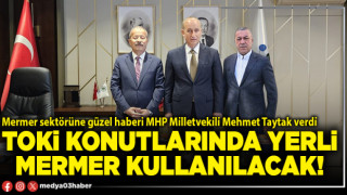 TOKİ konutlarında yerli mermer kullanılacak!