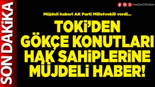 TOKİ’den Gökçe konutları hak sahiplerine müjdeli haber!