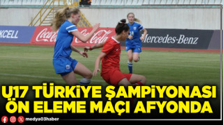 U17 Türkiye Şampiyonası ön eleme maçı Afyonda