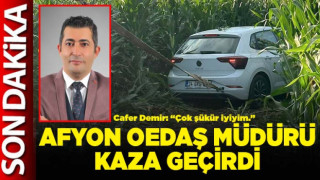 Afyon OEDAŞ Müdürü kaza geçirdi