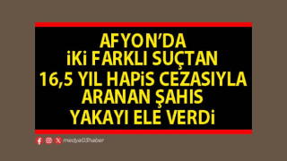 Afyon’da iki farklı suçtan 16,5 yıl hapis cezasıyla aranan şahıs yakayı ele verdi