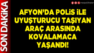 Afyon’da polis ile uyuşturucu taşıyan araç arasında kovalamaca yaşandı!