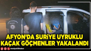 Afyon’da Suriye uyruklu kaçak göçmenler yakalandı