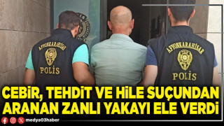 Cebir, tehdit ve hile suçundan aranan zanlı yakayı ele verdi