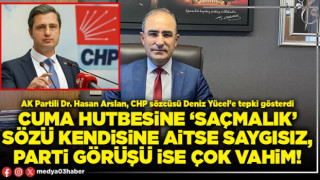 Cuma hutbesine ‘Saçmalık’ sözü kendisine aitse saygısız, parti görüşü ise çok vahim!