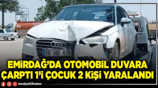 Emirdağ’da otomobil duvara çarptı 1’i çocuk 2 kişi yaralandı