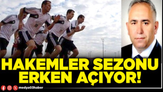 Hakemler sezonu erken açıyor!