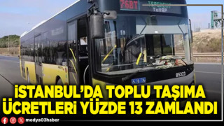 İstanbul’da toplu taşıma ücretleri yüzde 13 zam yapıldı