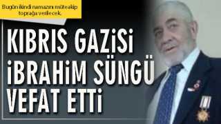 Kıbrıs Gazisi İbrahim Süngü vefat etti