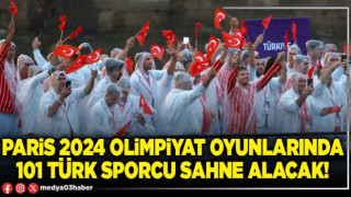 Paris 2024 Olimpiyat oyunlarında 101 Türk sporcu sahne alacak!