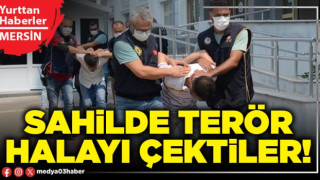 Sahilde terör halayı çektiler!