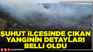 Şuhut ilçesinde çıkan yangının detayları belli oldu