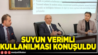 Suyun verimli kullanılması konuşuldu