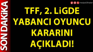 TFF, 2. ligde yabancı oyuncu kararını açıkladı!